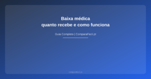 Baixa médica — quanto recebe e como funciona - ComparaFacil