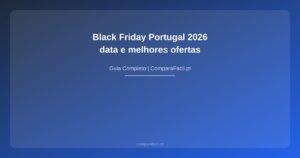 Black Friday Portugal 2026 — data e melhores ofertas - ComparaFacil