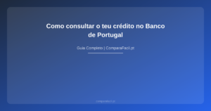 Como consultar o teu crédito no Banco de Portugal - ComparaFacil