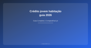 Crédito jovem habitação — guia 2026 - ComparaFacil