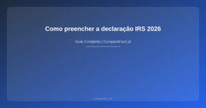 Como preencher a declaração IRS 2026 - ComparaFacil