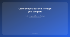 Como comprar casa em Portugal — guia completo - ComparaFacil
