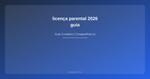 licença parental 2026 — guia - ComparaFacil
