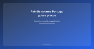 Painéis solares Portugal — guia e preços - ComparaFacil
