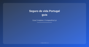 Seguro de vida Portugal — guia - ComparaFacil