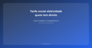 Tarifa social eletricidade — quem tem direito - ComparaFacil